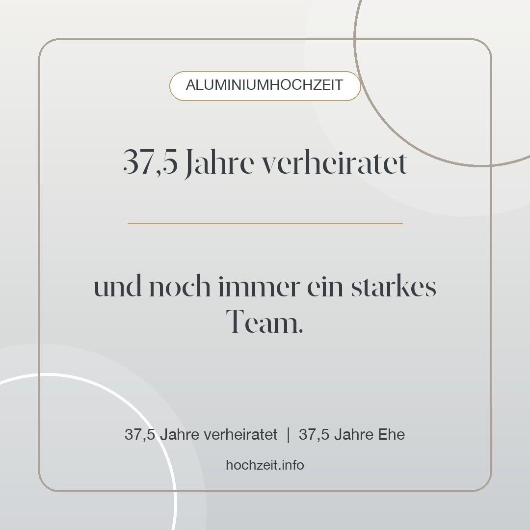 Aluminiumhochzeit Bild: 37,5 Jahre verheiratet - 37,5 Jahre verheiratet, 37,5 Jahre Ehe